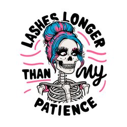 funny meme beauty skeleton lashes longer than my patience svg
