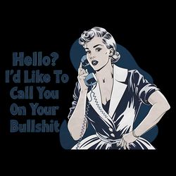 funny housewife hello i'd like to call you on your bullshit png