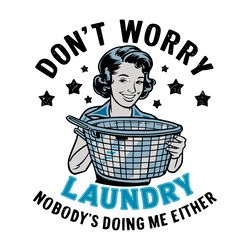 funny housewife don't worry laundry nobody's doing me either svg