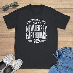 i survived the great new jersey earthquake 2024 graphic tee shirt, new jersey sweatshirt, earthquake hoodie, sizes s-5xl