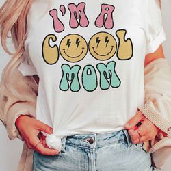 I'm A Cool Mom Graphic Tee, Graphic Shirt, Mother's Day Shirt, Mother's Day Sweatshirt, Mother's Day Gift, Gift For Mom,