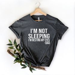 I'm Not Sleeping I Am Resting My Eyes T-Shirt, Funny Dad Shirt, Father Gift, Grandfather Gift Shirt, Dad T-Shirt, Funny