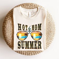 Hot Mom Summer Shirt, Travel Shirt For Mom, Summer Vacation T-Shirt, Mother's Day Gift