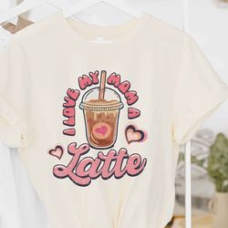 I Love My Mom A Latte Graphic Tee, Graphic Shirt, Mother's Day Shirt, Mother's Day Sweatshirt, Mother's Day Gift, Gift F