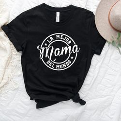 la mejor mama del mundo shirt, cute mama gift, shirt for mom, best mom t-shirt, favorite mom shirts, mothers day gift, m