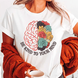 be kind to your mind shirt, mental health shirt, be kind anxiety shirt, mindfulness shirt, mental awareness depression s