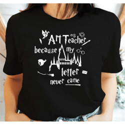 art teacher shirt, art teacher pottery shirt, art teacher because my wizards school letter never came, pottery gifts for