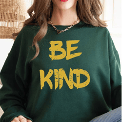 be kind sweatshirt, positive quote hoodie, women gifts, inspirational sweatshirt, kind heart sweatshirt, kind motivation