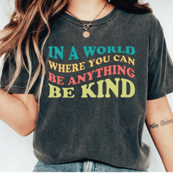 be kind shirt, retro be kind t-shirt, in a world where you can be anything be kind shirt, kindness tee, be kind rainbow