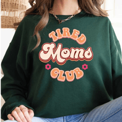 tired moms club sweatshirt, retro floral mama crewneck, mom sweatshirt, mama shirt, new mom gift, mom's gift, funny mom