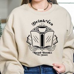 drink tea read books be happy sweatshirt, tea and books sweat, book lover gift, reading sweatshirt, women bookworm hoodi