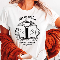 drink tea read books be happy shirt, book lover tshirt, reading shirt, librarian shirt, bookworm tee, bookish shirt, tea