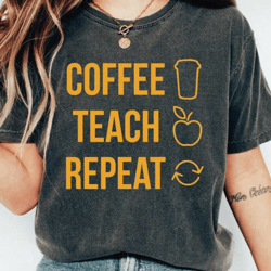 coffee teach repeat t-shirt, teacher shirts, funny teacher shirt, cute shirt for teacher, teacher tee, gift for teacher