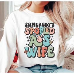 somebody's spoiled wife sweatshirt and hoodie, wife sweatshirt, retro boho wife sweatshirt, gift for wife, wedding gift,
