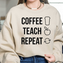 coffee teach repeat sweatshirtand hoodie, teacher sweatshirt, teacher shirt, coffee teach repeat hoodie, coffee lovers s