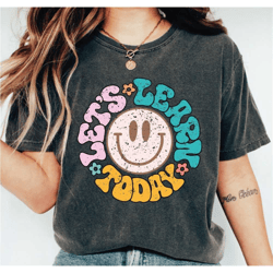 let's learn today teacher shirt, retro teacher shirt, teacher inspirational tshirt, gift for teacher, ls431