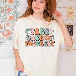 take care of yourself comfort colors shirt, positive vibes tshirt, retro comfort colors tees, crewneck graphic tee, ls43