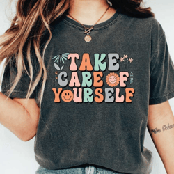 take care of yourself shirt, retro women crewneck t-shirt, retro mental health shirt, ls439