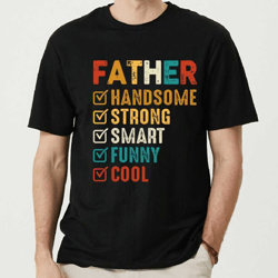 father handsome strong smart funny cool shirt, funny fathers day shirt, strong man gift, handsome dad tee, gift for dad,