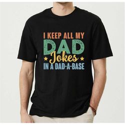 i keep all my dad jokes in a dad-a-base shirt, husband gift, funny dad t-shirts, father's day shirt from kids, daddy ret