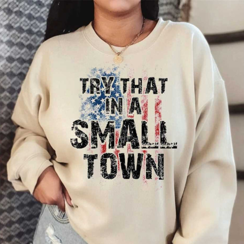 MR2710202315457trythatinasmalltownistandwithsweatshirtamericanimage1jpg