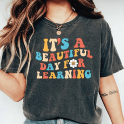 teacher comfort colors shirt, it's a beautiful day for learning shirt, back to school, cute kindergarten teacher shirt,