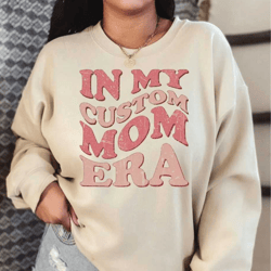 custom in my mom era sweatshirt, retro mama sweatshirt , vintage style in my mama era sweatshirt, personalized mama swea