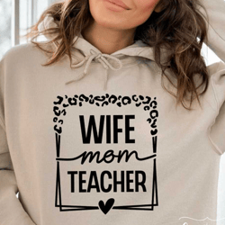 wife mom teacher svg png, teacher life svg, teacher svg, teacher mom svg, mom svg, mother's day svg, teacher shirt svg,