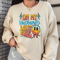 on my husbands last nerve sweatshirt, funny wife sweatshirt, last nerve hoodie, funny sweatshirt for wife, sarcastic wif