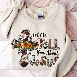 let me tell you about my jesus sweatshirt, western shirt, jesus sweatshirt, leopard jesus shirt