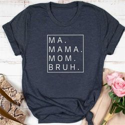 mama shirt, mom shirt, bruh shirt, mothers day gift, mama tee, gifts for mom, funny sarcasm mom tee