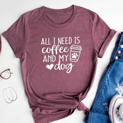 all i need is coffee and my dog, dog mom shirt, dog lover shirt, dog mom gift, fur mama shirt, gift for dog lover, dog m