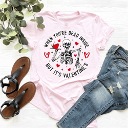 when you're dead inside but it's valentine's shirt, funny valentine shirt, dead inside shirt, valentine skeleton shirt,