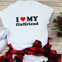 i love my girlfriend shirt, valentines day shirt, valentines day gift, happy valentines day, valentine heart tee, girlf