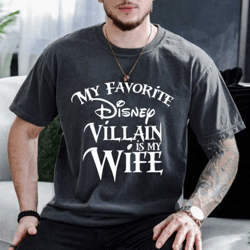 my favorite disney villain is my wife comfort colors shirt, disney shirt for men, man disney halloween shirt, disney fam