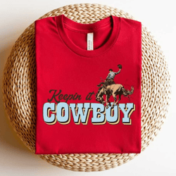 keepin it cowboy,cowboy tshirt,vintage rodeo shirt,90s rodeo sweatshirt,western country graphic tshirt,country music tsh