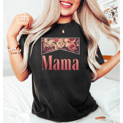 mama shirt, retro vintage floral mother's day shirt, mother's day gift, cute gift for mother, sarcastic mama shirt, unis