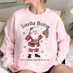 santa baby sweatshirt, leave a stanley under the tree for me shirt, funny santa claus shirt, christmas sweatshirt, santa