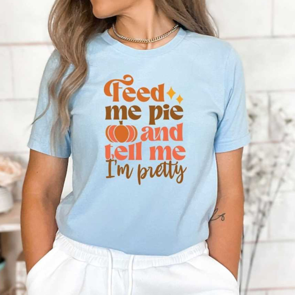 MR231020239514feedmepieandtellmeimprettyshirthappyturkeydayimage1jpg