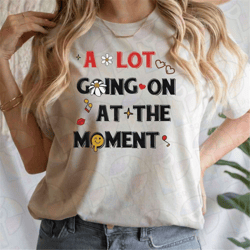 a lot going on at the moment shirt, eras tour shirt, taylor shirt, swiftie merch tee, taylors version shirt, cute concer