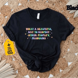 what a beautiful day to respect other people's pronouns shirt, human rights shirt, equality shirt, lgbtq shirt, pride sh