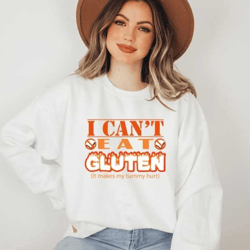 i can't eat gluten it makes my tummy hurt sweatshirt, funny gluten intolerant sweatshirt, trendy sweatshirt, gluten swea