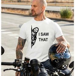 i saw that t shirt, jesus t shirt, funny christian tee, religious tee , mens, ladies, unisex t shirt