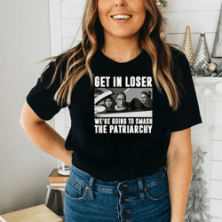 get in loser we're going to smash the patriarchy, retro vintage t-shirt, feminist shirt, ruth bader shirt, ladies t-shir
