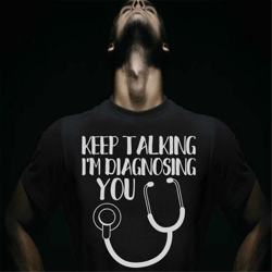 inspirational quotes shirt, keep talking i'm diagnosing you, sarcastic funny quotes tee