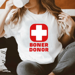boner donor, sex shirt, sexy shirt, fetish shirt, erotic shirt, boyfriend shirt, husband shirt, funny boyfriend, unisex