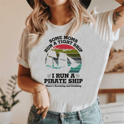 mom pirate ship t-shirt, funny mom shirt, mom shipwreck t-shirt, moms drinking tee, mom runs a tight ship, pirate theme