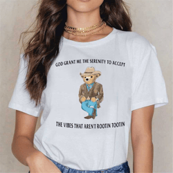 god grant me the serenity to accept the vibes that aren't rootin tootin shirt, serenitybear shirt, unisex t-shirt