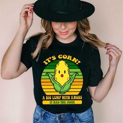 it's corn it has the juice shirt, it's corn funny meme, corn lover, corn kid song, have a cortastic day, corntastic shir