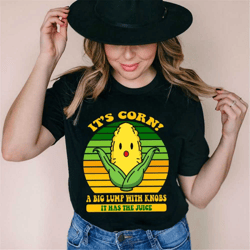 it's corn it has the juice shirt, it's corn funny meme, corn lover, corn kid song, have a cortastic day, corntastic shir